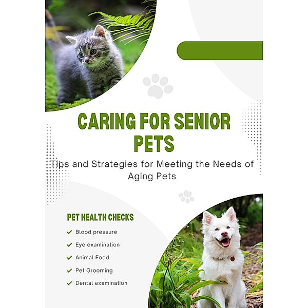 Caring for Senior Pets: Tips and Strategies for Meeting the Needs of Aging Pets, Dismas Benjai