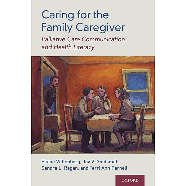 Caring for the Family Caregiver, Elaine Wittenberg, Joy Goldsmith, Sandra L. Ragan, Teri Ann Parnell