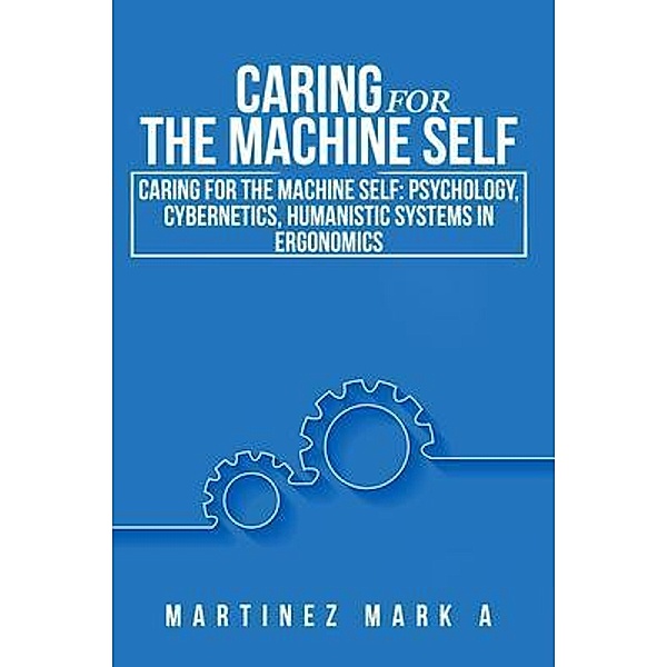 Caring for the Machine Self, Mark A. Martinez
