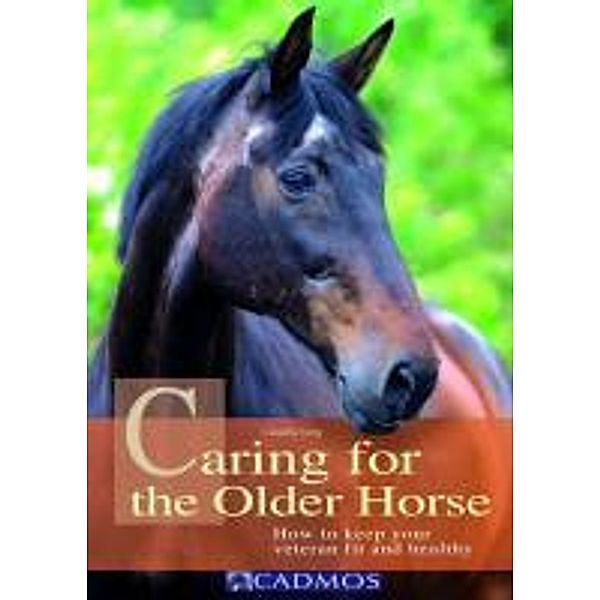 Caring for the Older Horse / Horses, Claudia Jung