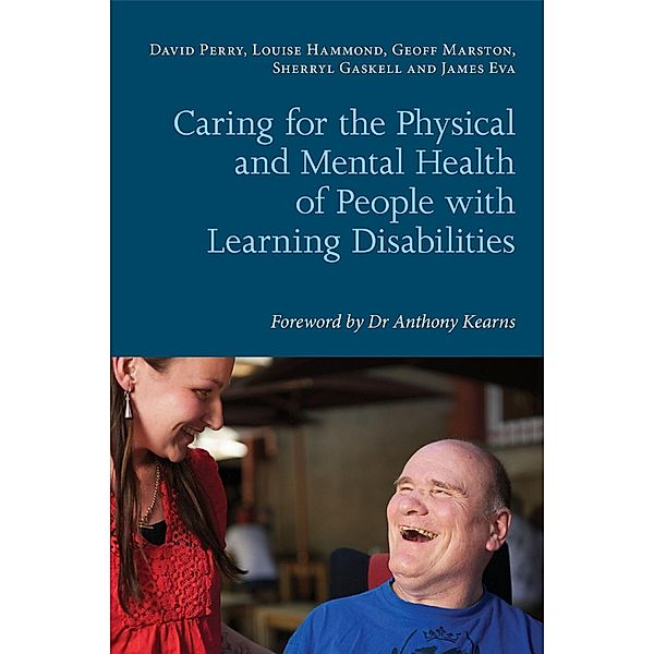 Caring for the Physical and Mental Health of People with Learning Disabilities, Louise Hammond, Geoff Marston, Sherryl Gaskell, James Eva, David Perry