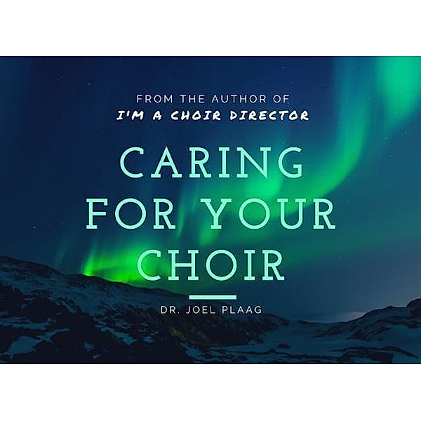 Caring for Your Choir, Joel F Plaag