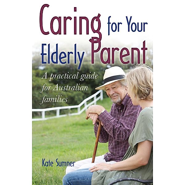 Caring For Your Elderly Parent, Kate Sumner