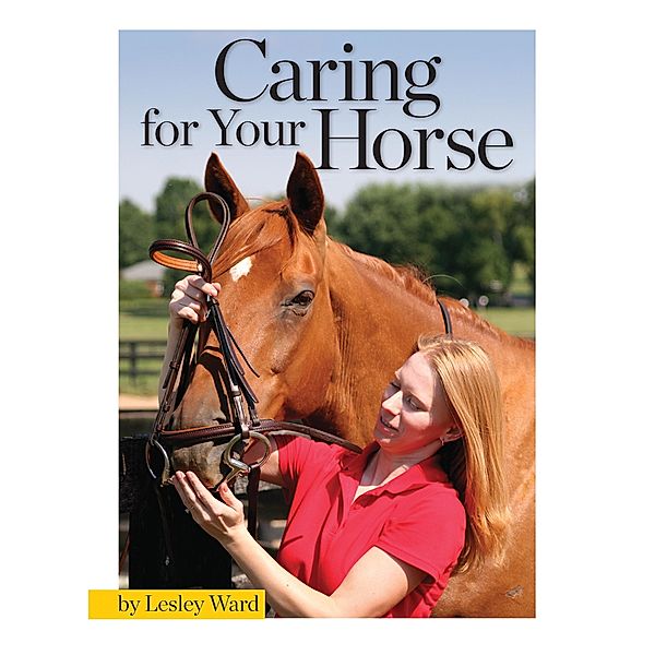 Caring for Your Horse / Horse Illustrated Guide, Lesley Ward