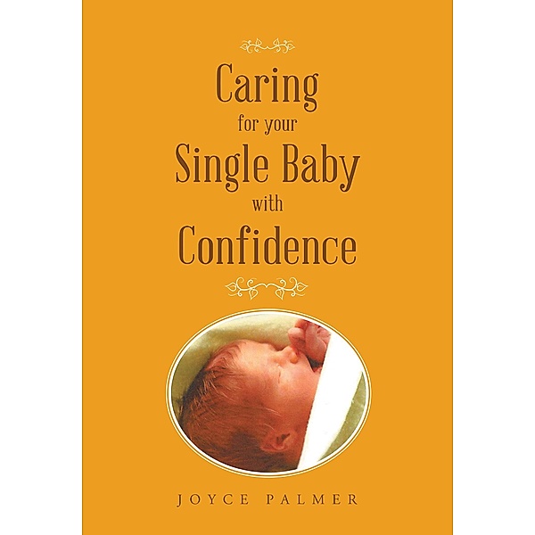 Caring For Your Single Baby with Confidence / Christian Faith Publishing, Inc., Joyce Palmer
