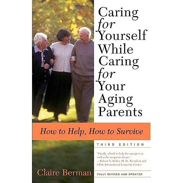 Caring for Yourself While Caring for Your Aging Parents, Third Edition, Claire Berman