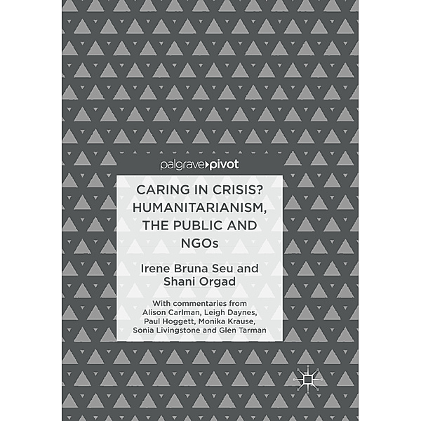Caring in Crisis? Humanitarianism, the Public and NGOs, Irene Bruna Seu, Shani Orgad