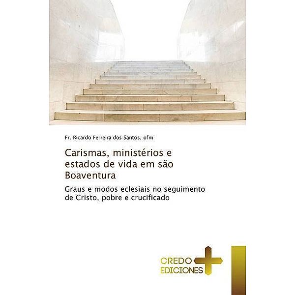 Carismas, ministérios e estados de vida em são Boaventura, ofm, Fr. Ricardo Ferreira dos Santos