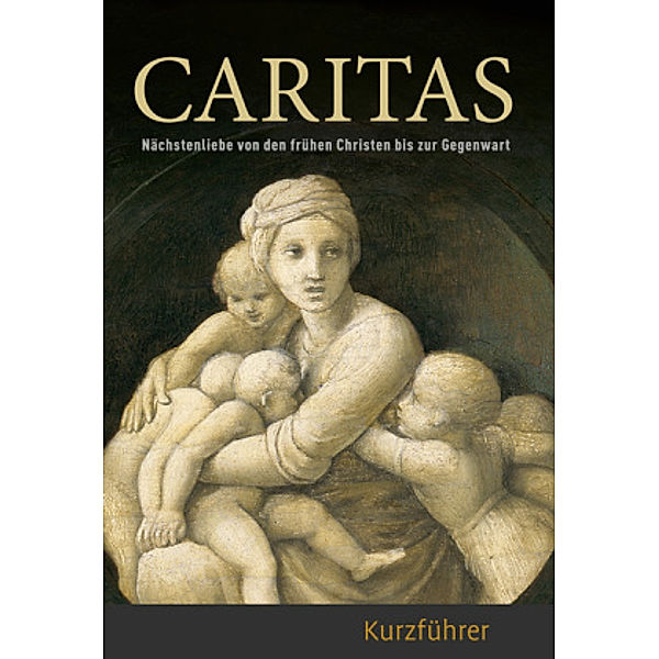 Caritas - Kurzführer, Christoph Stiegemann, Michael Imhof