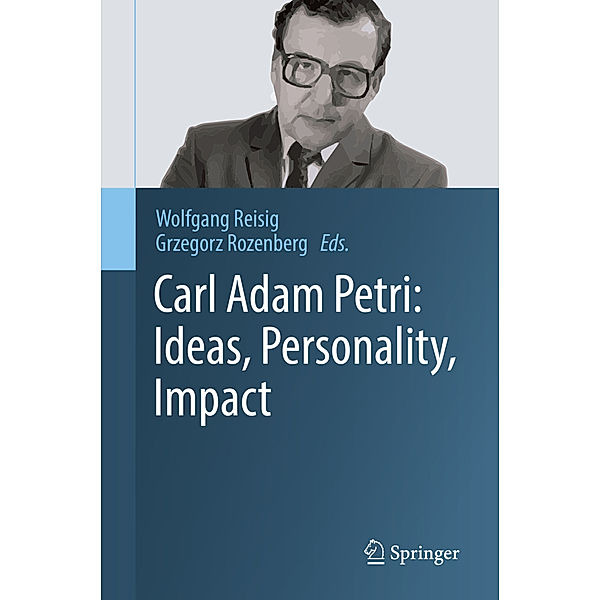 Carl Adam Petri: Ideas, Personality, Impact, Wolfgang Reisig, Grzegorz Rozenberg
