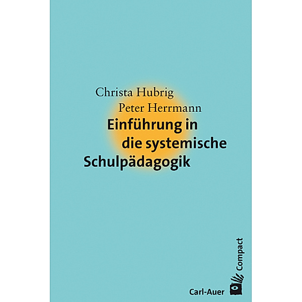 Carl-Auer Compact / Einführung in die systemische Schulpädagogik, Christa Hubrig, Peter Herrmann