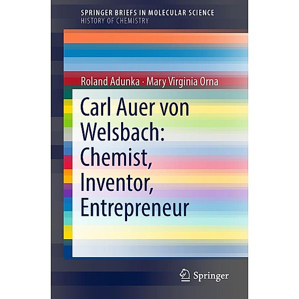 Carl Auer von Welsbach: Chemist, Inventor, Entrepreneur / SpringerBriefs in Molecular Science, Roland Adunka, Mary Virginia Orna