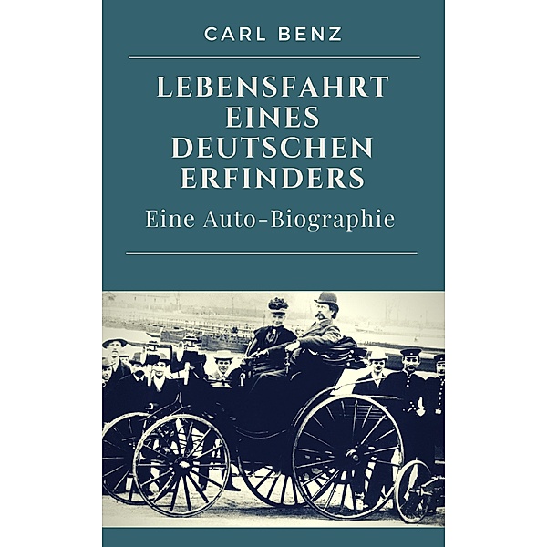 Carl Benz  -  Lebensfahrt eines deutschen Erfinders, Carl Benz