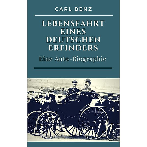 Carl Benz  -  Lebensfahrt eines deutschen Erfinders, Carl Benz