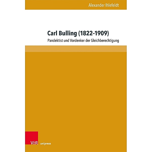 Carl Bulling (1822-1909) / Beiträge zu Grundfragen des Rechts, Alexander Ihlefeldt