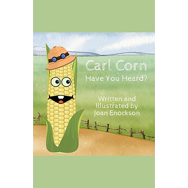 Carl Corn Have You Heard?, Joan Enockson
