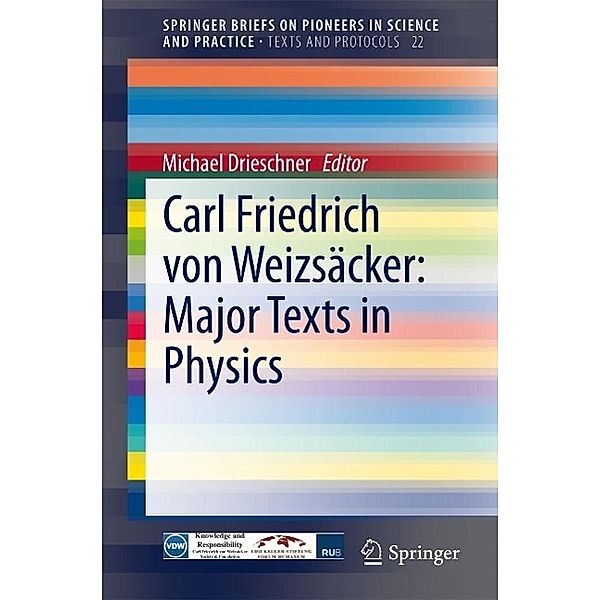 Carl Friedrich von Weizsäcker: Major Texts in Physics / SpringerBriefs on Pioneers in Science and Practice Bd.22