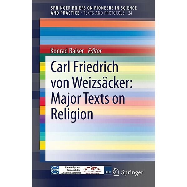 Carl Friedrich von Weizsäcker: Major Texts on Religion / SpringerBriefs on Pioneers in Science and Practice Bd.24