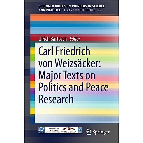 Carl Friedrich von Weizsäcker: Major Texts on Politics and Peace Research / SpringerBriefs on Pioneers in Science and Practice Bd.25