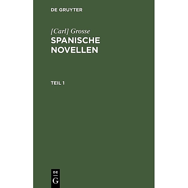 [Carl] Grosse: Spanische Novellen. Teil 1, [Carl] Grosse