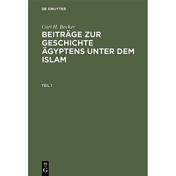 Carl H. Becker: Beiträge zur Geschichte Ägyptens unter dem Islam. Teil 1, Carl H. Becker