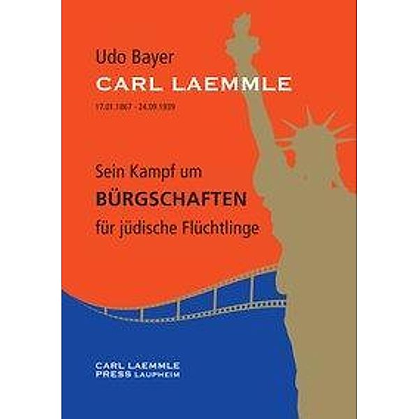 Carl Laemmle - Sein Kampf um Bürgschaften für jüdische Flüchtlinge, Udo Bayer