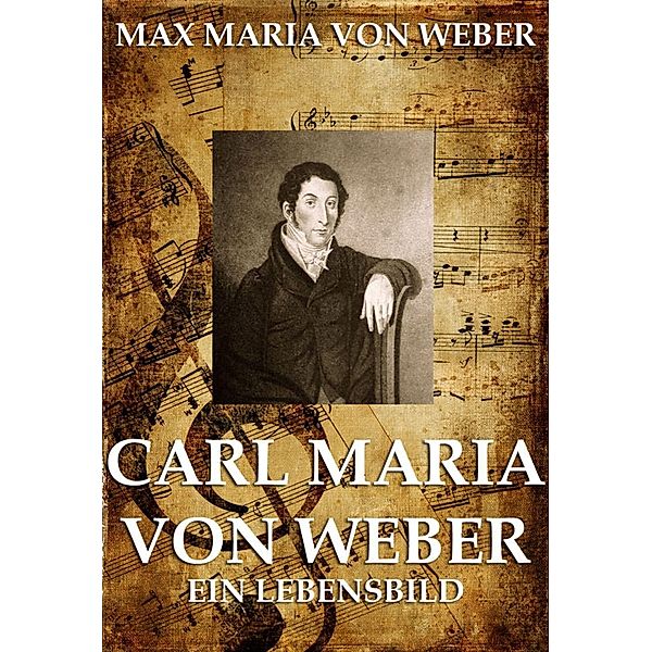 Carl Maria von Weber, Max Maria von Weber