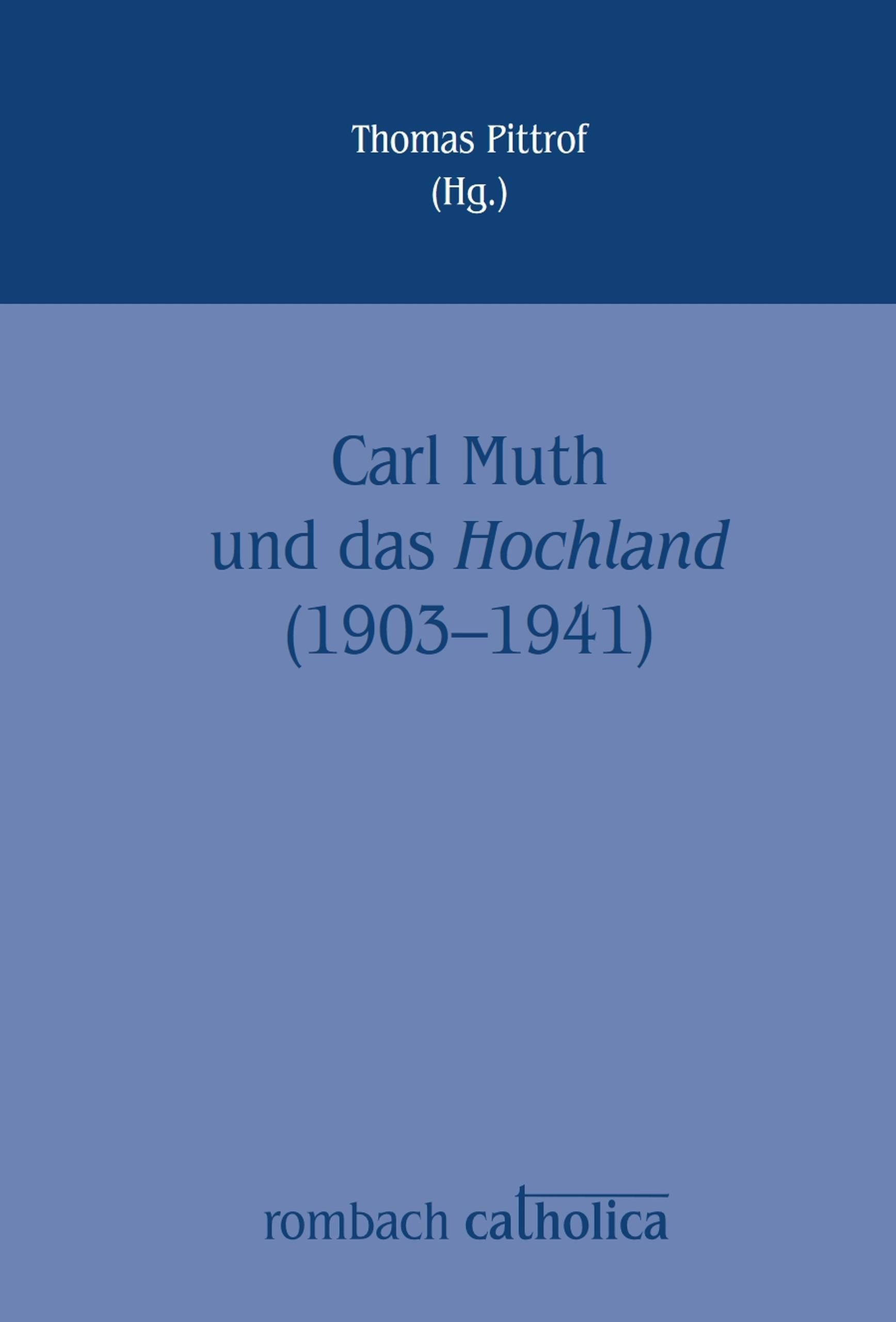 Carl Muth und das Hochland (1903-1941) / Catholica: Quellen und Studien zur Literatur- und Kulturgeschichte des modernen Katholizismus Bd.4.1