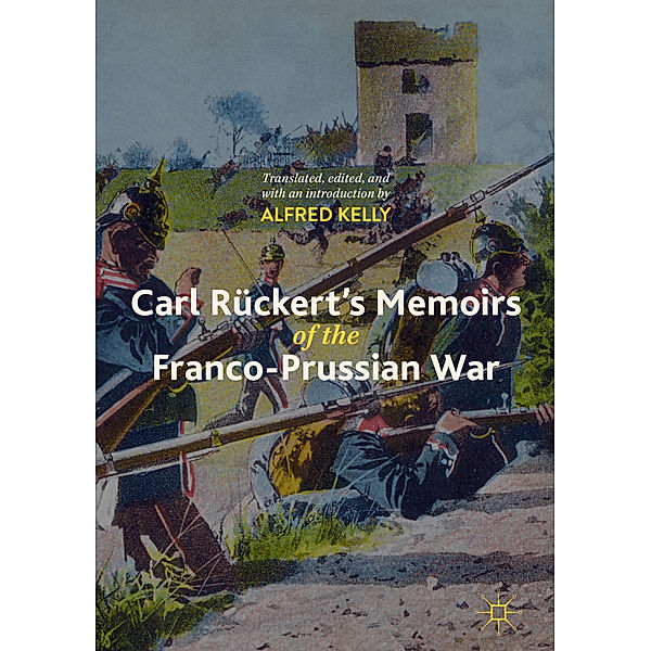 Carl Rückert's Memoirs of the Franco-Prussian War; ., Alfred Kelly