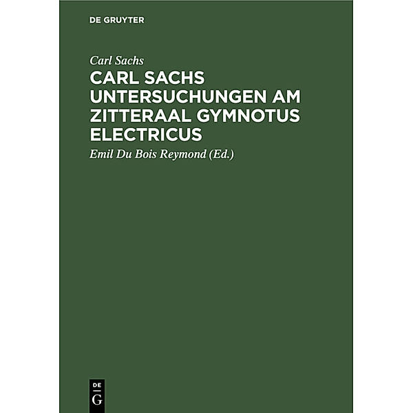 Carl Sachs Untersuchungen am Zitteraal Gymnotus electricus, Carl Sachs