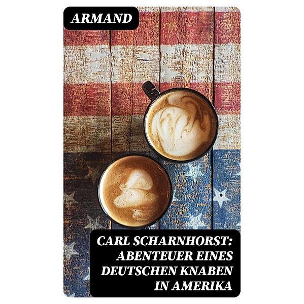 Carl Scharnhorst: Abenteuer eines deutschen Knaben in Amerika, Armand