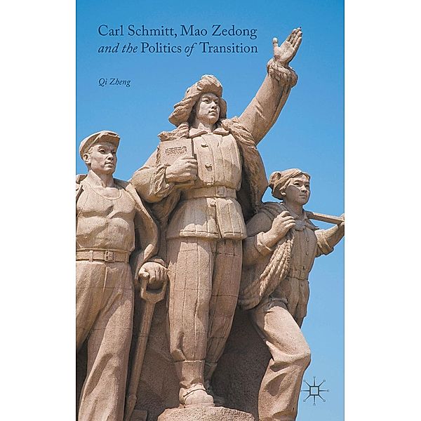 Carl Schmitt, Mao Zedong and the Politics of Transition, Qi Zheng