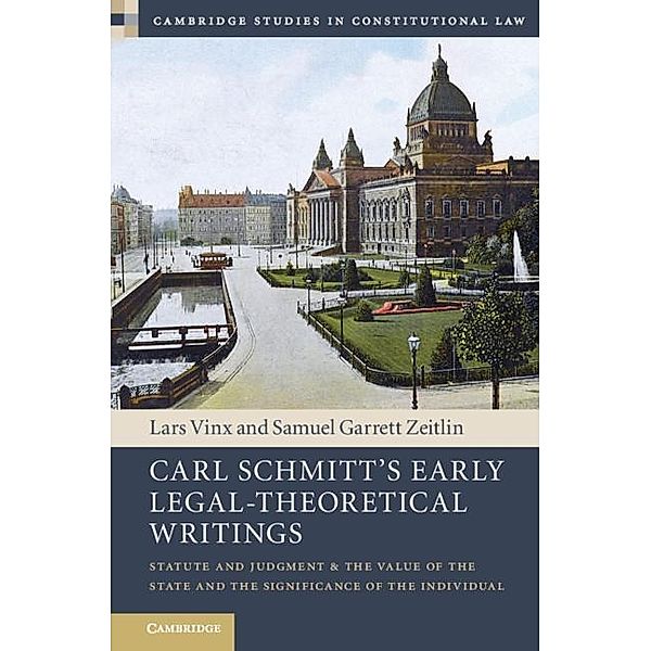 Carl Schmitt's Early Legal-Theoretical Writings / Cambridge Studies in Constitutional Law