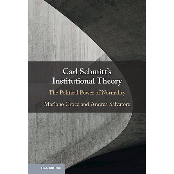 Carl Schmitt's Institutional Theory, Mariano Croce