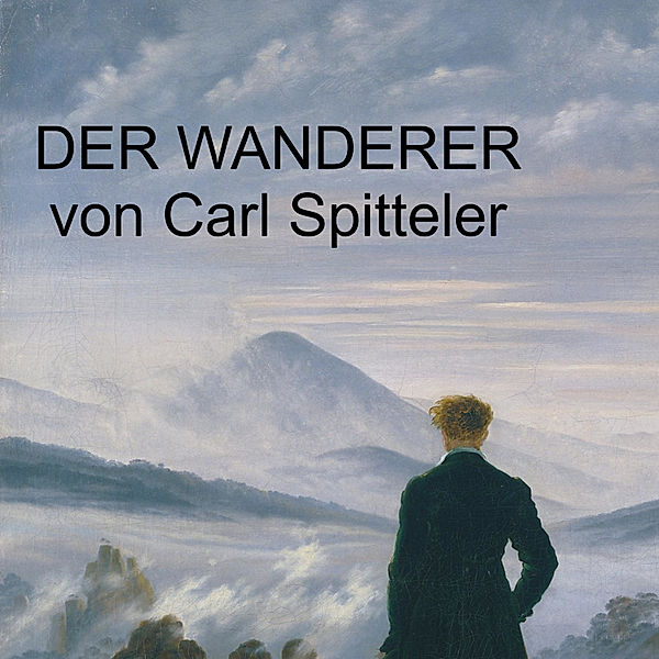 Carl Spitteler - Der Wanderer, Carl Spitteler