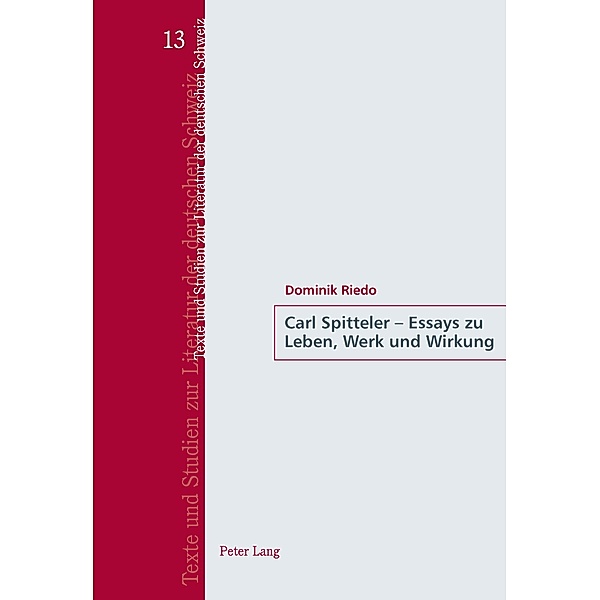 Carl Spitteler - Essays zu Leben, Werk und Wirkung, Riedo Dominik Riedo