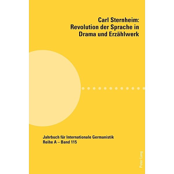 Carl Sternheim: Revolution der Sprache in Drama und Erzaehlwerk