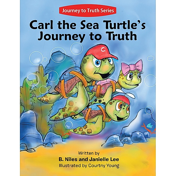 Carl the Sea Turtle's Journey to Truth, B. Niles, Janielle Lee