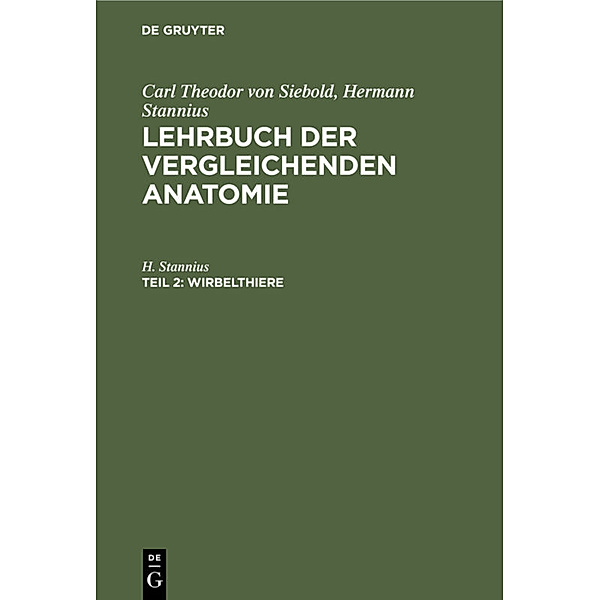 Carl Theodor von Siebold; Hermann Stannius: Lehrbuch der vergleichenden Anatomie / Teil 2 / Wirbelthiere, H. Stannius