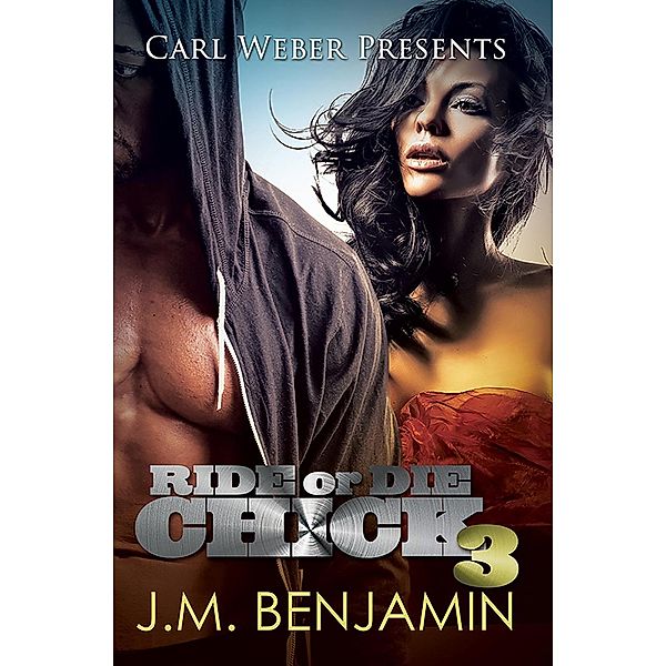 Carl Weber Presents Ride or Die Chick 3 / Ride or Die Chick Bd.3, J. M. Benjamin