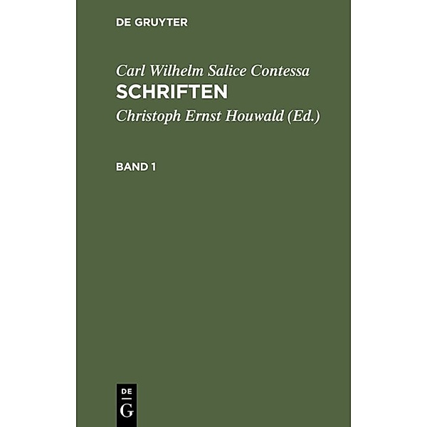 Carl Wilhelm Salice Contessa: Schriften / Band 1 / Carl Wilhelm Salice Contessa: Schriften. Band 1, Carl Wilhelm Salice Contessa