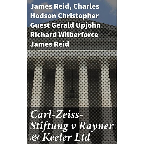 Carl-Zeiss-Stiftung v Rayner & Keeler Ltd, James Reid, Charles Hodson Christopher Guest Gerald Upjohn Richard Wilberforce James Reid