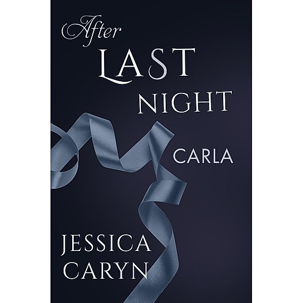 Carla, After Last Night (Last Night & After Collection, #8) / Last Night & After Collection, Jessica Caryn