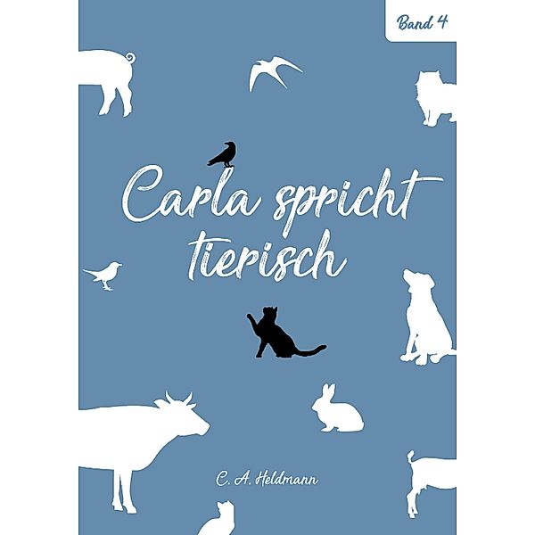 Carla spricht tierisch: Band Nr. 4 / Carla spricht tierisch Bd.4, Christine Heldmann