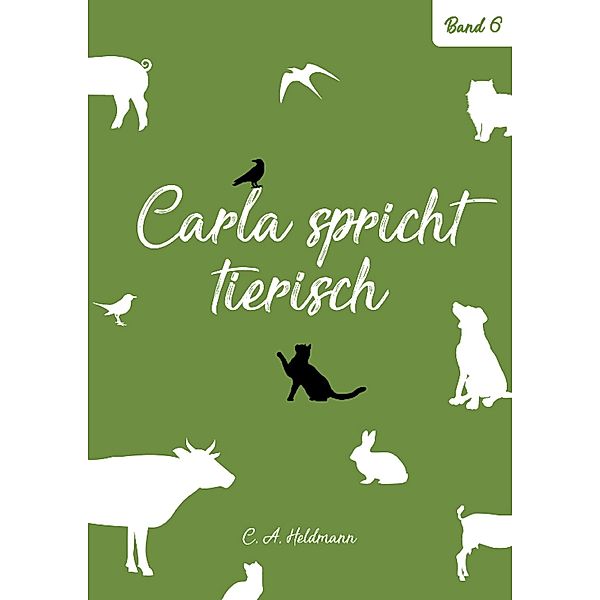 Carla spricht tierisch: Band Nr. 6 / Carla spricht tierisch Bd.6, Christine Heldmann