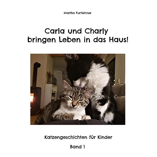 Carla und Charly bringen Leben in das Haus! / Carla und Charly Bd.1, Martha Furtlehner
