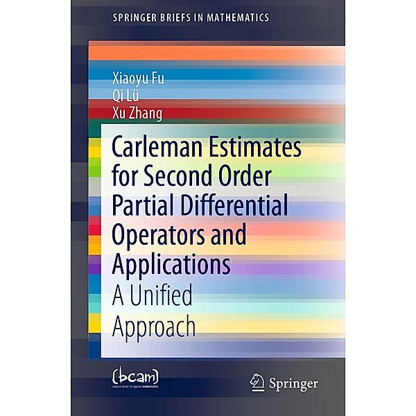Carleman Estimates for Second Order Partial Differential Operators and Applications / SpringerBriefs in Mathematics, Xiaoyu Fu, Qi Lü, Xu Zhang