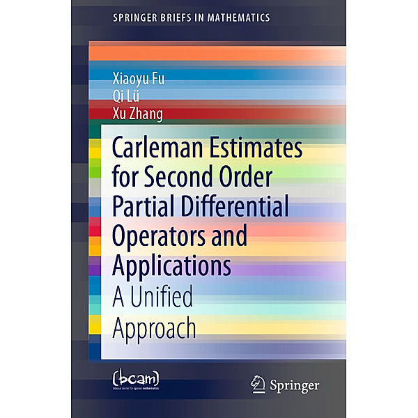 Carleman Estimates for Second Order Partial Differential Operators and Applications, Xiaoyu Fu, Qi Lü, Xu Zhang