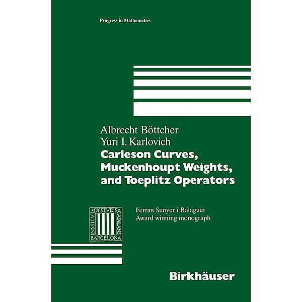 Carleson Curves, Muckenhoupt Weights, and Toeplitz Operators / Progress in Mathematics Bd.154, Albrecht Böttcher, Yuri I. Karlovich