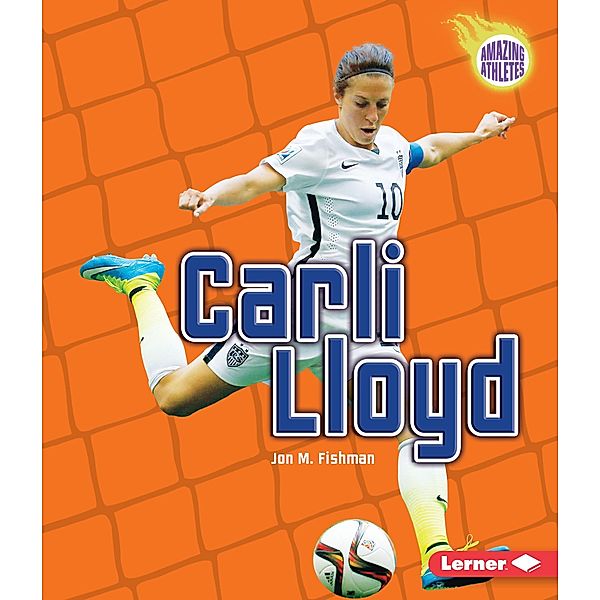 Carli Lloyd / Amazing Athletes, Jon M Fishman